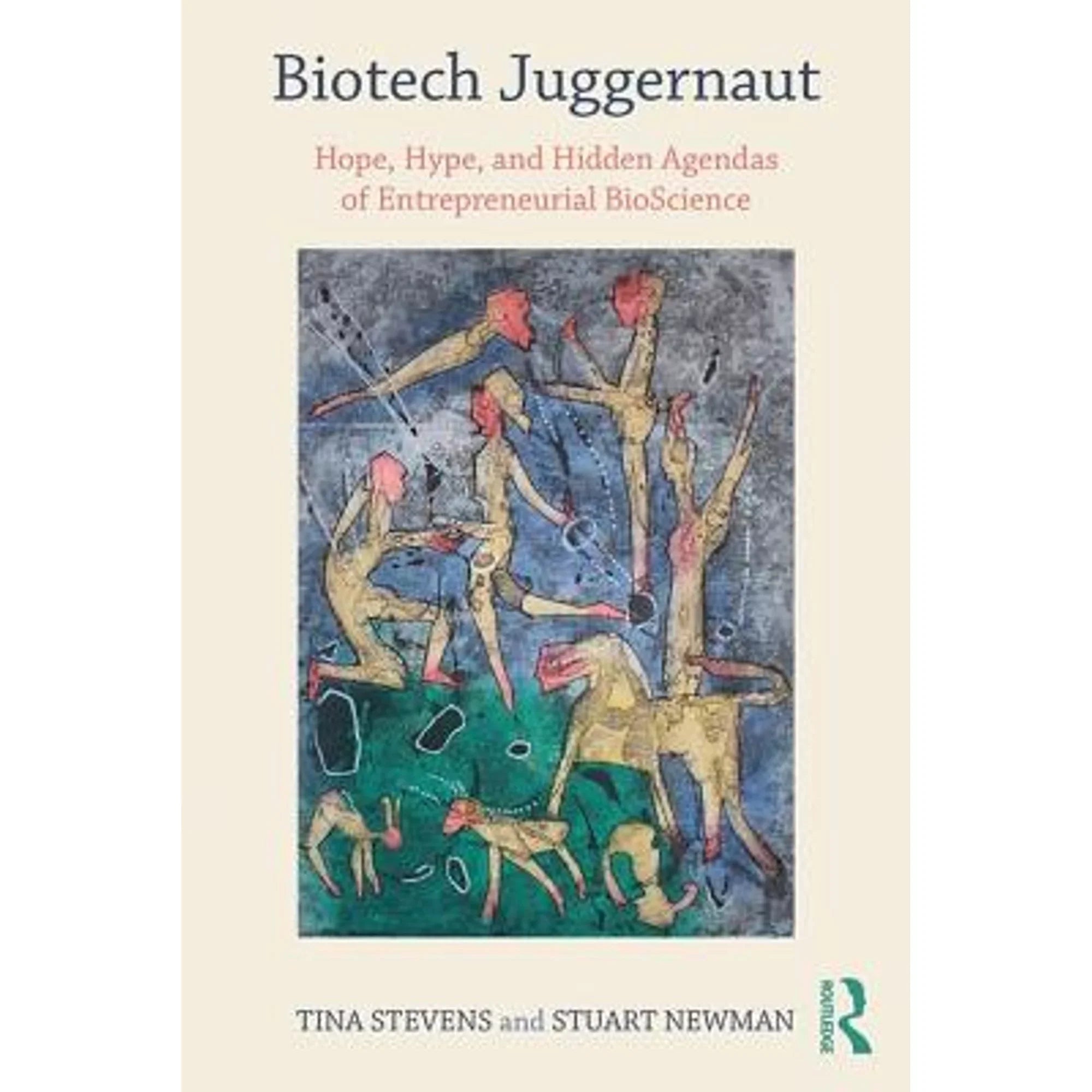 Pre-Owned Biotech Juggernaut: Hope, Hype, and Hidden Agendas of Entrepreneurial BioScience (Paperback 9781138043237) by Tina Stevens, Stuart Newman